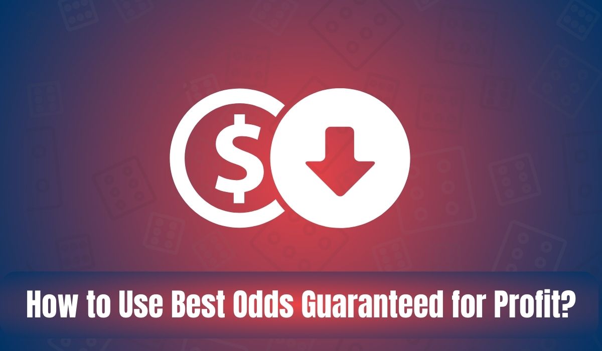 How to Use Best Odds Guaranteed for Profit?