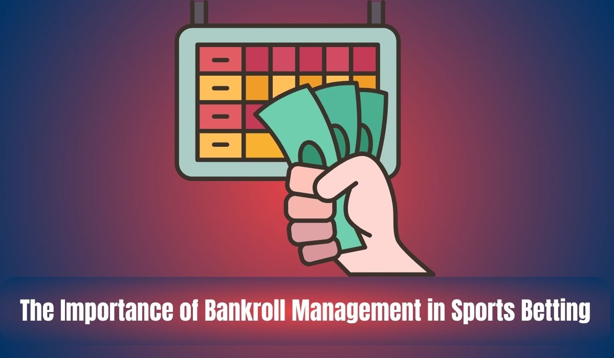 The Importance of Bankroll Management in Sports Betting